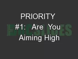 PRIORITY #1:   Are  You Aiming High