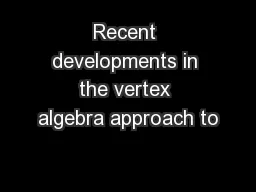 Recent developments in the vertex algebra approach to