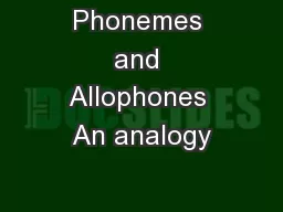 Phonemes and Allophones An analogy