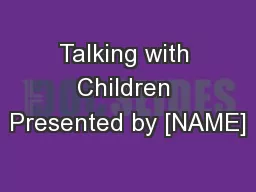 Talking with Children Presented by [NAME]