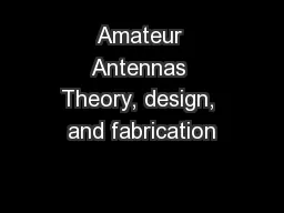 Amateur Antennas Theory, design, and fabrication