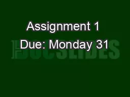 Assignment 1 Due: Monday 31