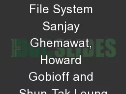 The Google File System Sanjay Ghemawat, Howard Gobioff and Shun-Tak Leung