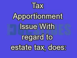 Tax Apportionment Issue With regard to estate tax, does: