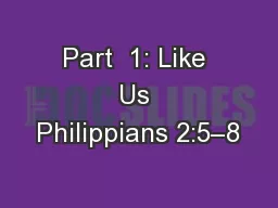 Part  1: Like Us Philippians 2:5–8