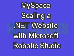 Robots at MySpace Scaling a .NET Website with Microsoft Robotic Studio