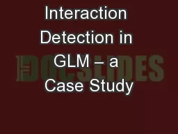 Interaction Detection in GLM – a Case Study