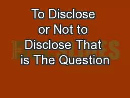 To Disclose or Not to Disclose That is The Question