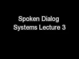 Spoken Dialog Systems Lecture 3