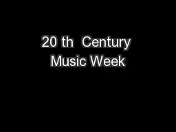 20 th  Century Music Week