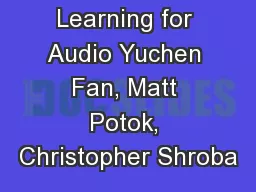 Deep Learning for Audio Yuchen Fan, Matt Potok, Christopher Shroba