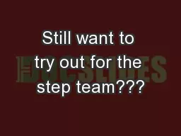 Still want to try out for the step team???