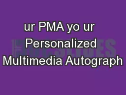 ur PMA yo ur  Personalized Multimedia Autograph