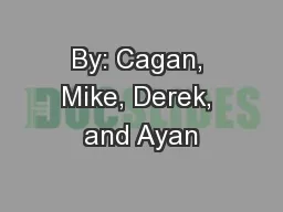 By: Cagan, Mike, Derek, and Ayan