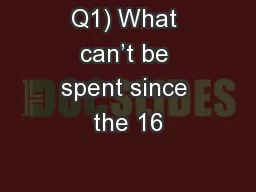 Q1) What can’t be spent since the 16