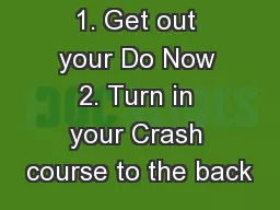 1. Get out your Do Now 2. Turn in your Crash course to the back