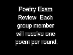 Poetry Exam Review  Each group member will receive one poem per round.