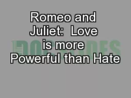 Romeo and Juliet:  Love is more Powerful than Hate