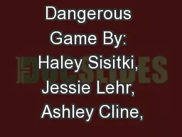The Most Dangerous Game By: Haley Sisitki, Jessie Lehr, Ashley Cline,