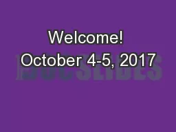 Welcome! October 4-5, 2017