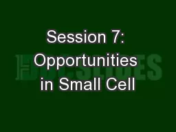 Session 7: Opportunities in Small Cell
