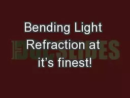Bending Light Refraction at it’s finest!