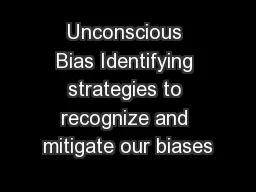 Unconscious Bias Identifying strategies to recognize and mitigate our biases