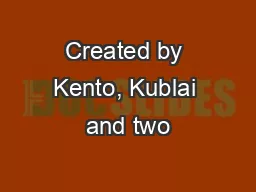 Created by Kento, Kublai and two