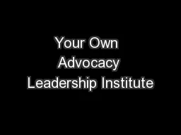 Your Own  Advocacy Leadership Institute
