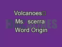 Volcanoes	 Ms.  scerra Word Origin
