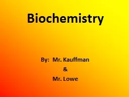 Biochemistry By:  Mr. Kauffman