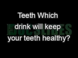Teeth Which drink will keep your teeth healthy?