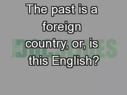 The past is a foreign country, or, is this English?
