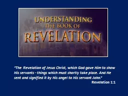 “The Revelation of Jesus Christ, which God gave Him to show His servants - things which must shor