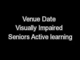 Venue Date Visually Impaired Seniors Active learning
