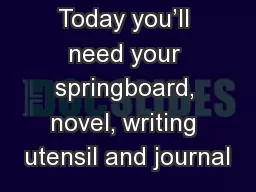 Today you’ll need your springboard, novel, writing utensil and journal