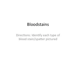 Bloodstains Directions: Identify each type of blood stain/spatter pictured