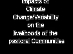 Impacts of Climate Change/Variability on the livelihoods of the pastoral Communities