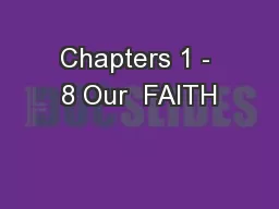 Chapters 1 - 8 Our  FAITH