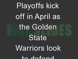 NBA PLAYOFFS The NBA Playoffs kick off in April as the Golden State Warriors look to defend