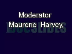 Moderator Maurene  Harvey,