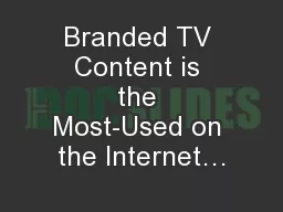 Branded TV Content is the Most-Used on the Internet…