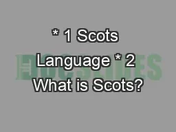 * 1 Scots Language * 2 What is Scots?