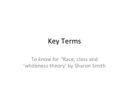 Key Terms  To know for “Race, class and ‘whiteness theory’ by Sharon Smith