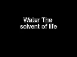 Water The solvent of life