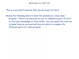 Welcome to CSE 131 This is a very short exercise that you do as part of Lab 0