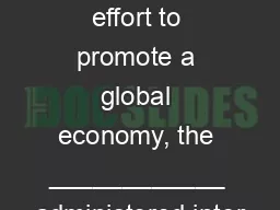 Sink or Swim Central to the effort to promote a global economy, the ____________ administered