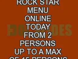 BOOK YOUR ROCK STAR MENU ONLINE TODAY FROM 2 PERSONS UP TO A MAX OF 15 PERSONS.