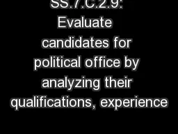 SS.7.C.2.9: Evaluate  candidates for political office by analyzing their qualifications,