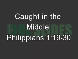 Caught in the Middle Philippians 1:19-30